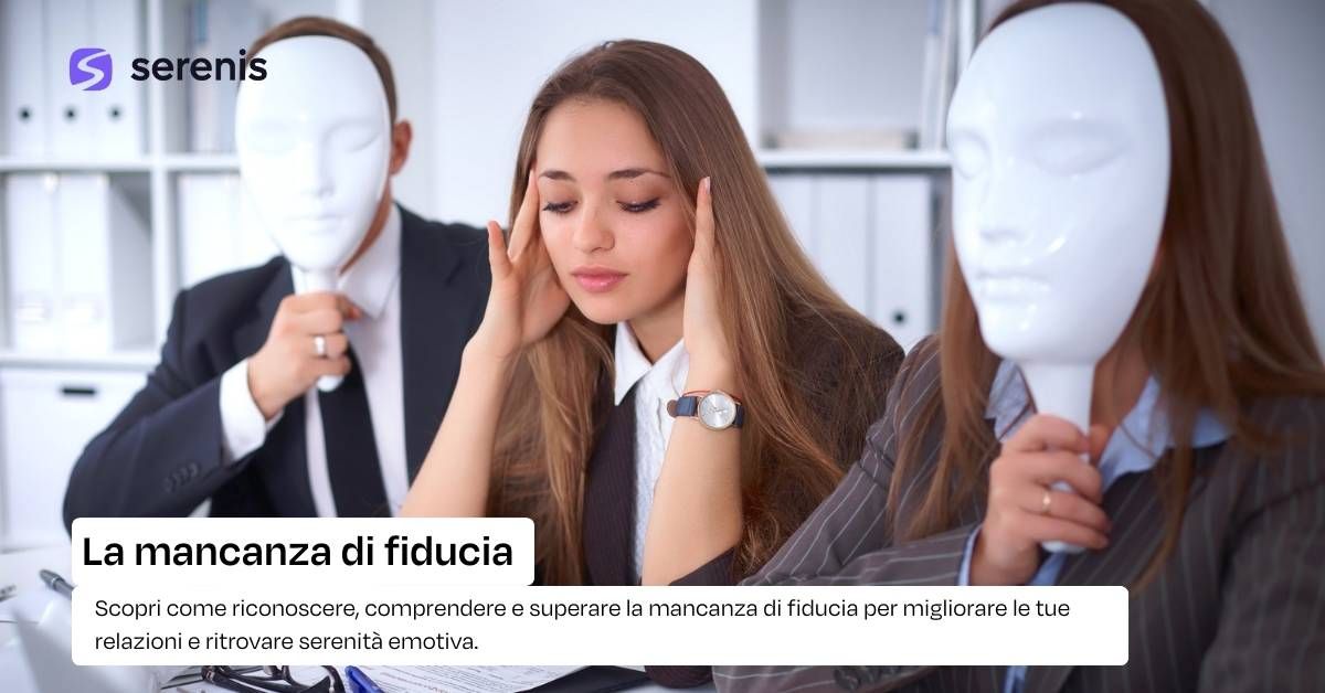 Mancanza di fiducia: cause, segnali e rimedi per superarla