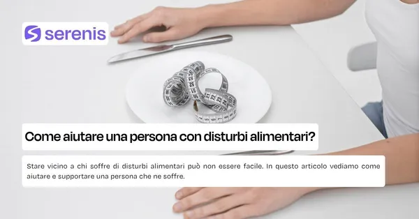 Come aiutare una persona con disturbi alimentari?