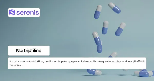 Nortriptilina: cos'è, come funziona ed effetti collaterali